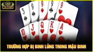 Binh lủng là gì trong mậu binh? Chiến thuật tránh lủng bài 17