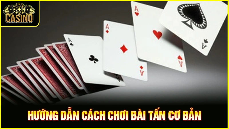 Hướng dẫn cách chơi bài tấn cho người mới từ luật chi tiết 13