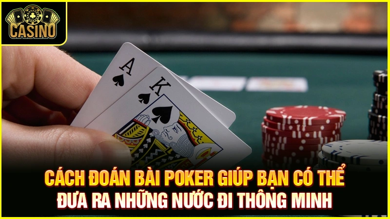 Check 5+ cách đọc bài đối thủ trong Poker cao thủ áp dụng 75