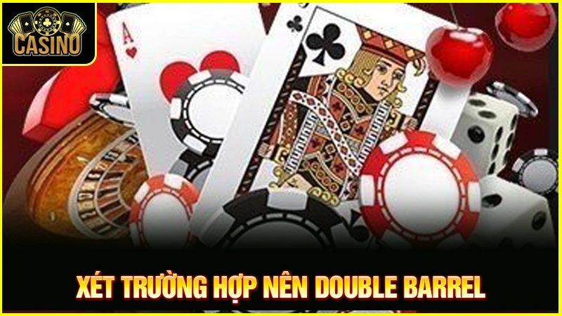 Double Barrel Poker là gì? Chiến thuật áp dụng & cách đối phó 11