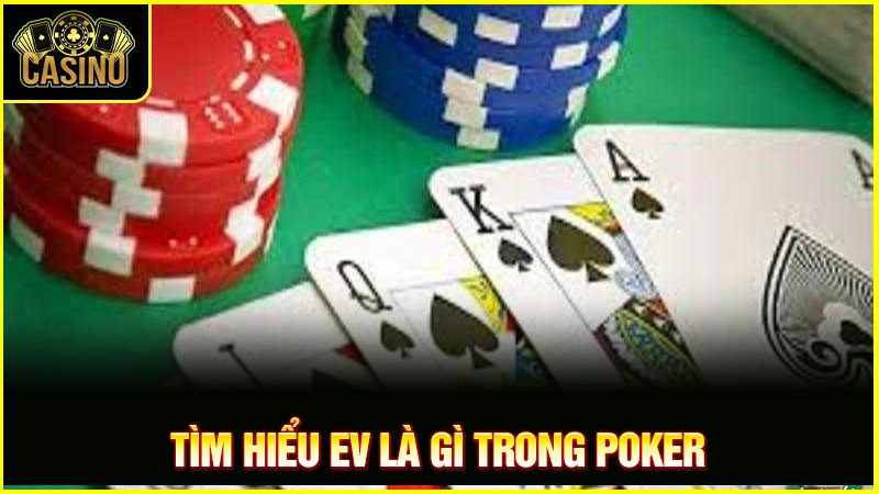 Expected Value là gì? Cách hiểu & công thức tính trong Poker 23