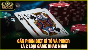 Phân biệt xì tố và Poker? Điểm giống & sự khác biệt của hai trò 7
