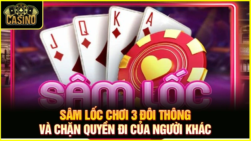 Sâm lốc là gì? Hướng dẫn cách chơi online, luật đánh cụ thể 15