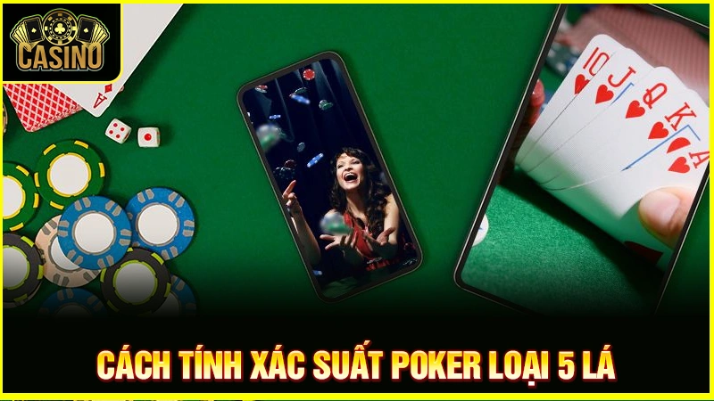 Cách tính xác suất Poker (out) với công thức chuẩn nhất 11
