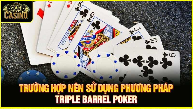 Triple Barrel Poker là gì? Giải thích chiến thuật & cách đối phó 21