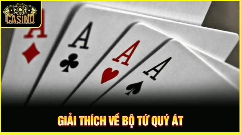Tứ quý Át là gì? Phân loại, cách tính điểm & tỷ lệ xuất hiện 21