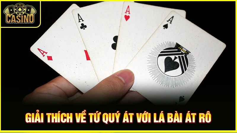 Tứ quý Át là gì? Phân loại, cách tính điểm & tỷ lệ xuất hiện 19